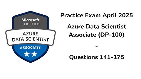 April 2025 | 141-175 Questions | Microsoft Azure Data Scientist Associate | DP-100