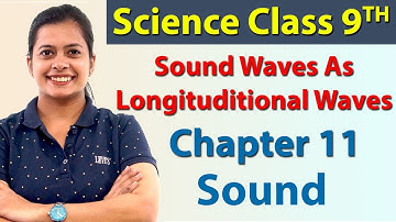 Sound Waves As Longitudinal Waves, Chapter 11- Sound - Science Class 9th NCERT