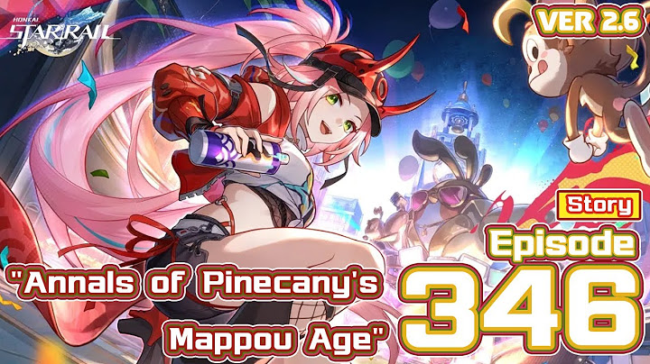 Me vs Honkai Star Rail Ep 346 Version 2.6 - Story - Annals of Pinecany's Mappou Age - Part IV