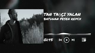 Tan Taşçı-Yalan Batuhan Pesen Remix Resimi