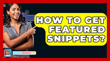 How To Get Featured Snippets? - SearchEnginesHub.com