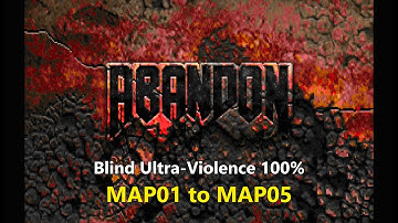 Doom II: Abandon (MAP01 to MAP05)  - Blind Ultra-Violence 100%