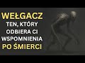 WEŁGACZ: Ten, Który Odbiera Ci Wspomnienia Po Śmierci
