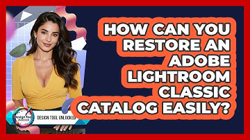 How Can You Restore An Adobe Lightroom Classic Catalog Easily? - Design Tool Unlocked