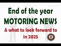 End of the year MOTORING NEWS &amp; What to look forward to in 2025