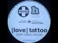 Video thumbnail for (Love) Tattoo - Drop Some Drums (Linus Remix)