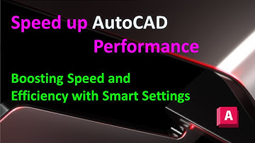 Speed up AutoCAD Performance : Boosting Speed and Efficiency with Smart Settings