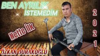 Özkan Durakoğlu Ben Ayrılık İstemedim Nette İlk 2021 Kayıtları