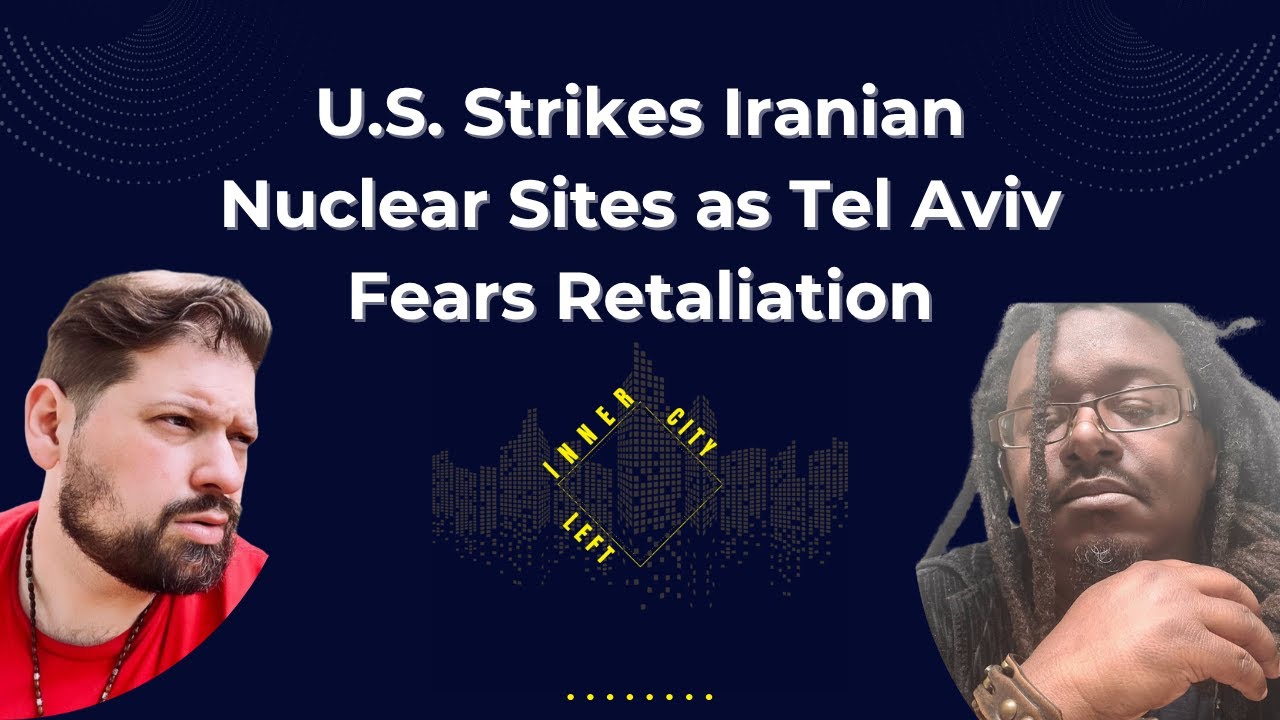 U.S.  Strikes Iranian Nuclear Sites as Tel Aviv Fears Retaliation