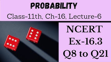 Probability || Class 11 Chapter 16 Lecture 6 || NCERT Ex 16.3 Ques {Q8 to Q21} Solutions