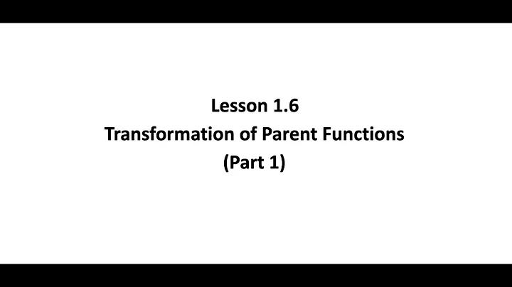 L 1.6 Transformations of Parent Functions Part 1