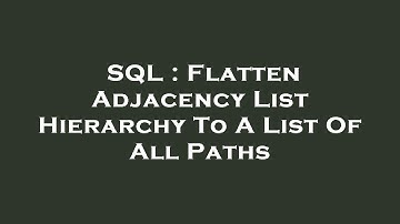 SQL : Flatten Adjacency List Hierarchy To A List Of All Paths