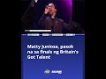 Matty Juniosa, pasok na sa finals ng Britain’s Got Talent