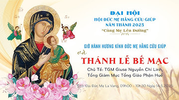 TRỰC TIẾP: ĐẠI HỘI HỘI ĐỨC MẸ HẰNG CỨU GIÚP TOÀN QUỐC - NĂM THÁNH 2025 || THÁNH LỄ BẾ MẠC