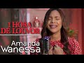 1 Hora de Louvor | Amanda Wanessa | hinos para vc sentir Deus falando com você!