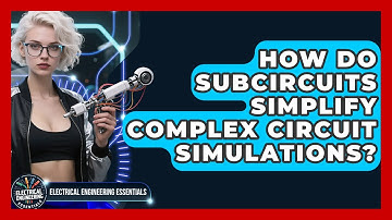 How Do Subcircuits Simplify Complex Circuit Simulations? - Electrical Engineering Essentials