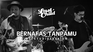 Last Child - Bernafas Tanpamu | Studio Session