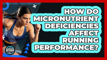 How Do Micronutrient Deficiencies Affect Running Performance? - Running Beyond Limits