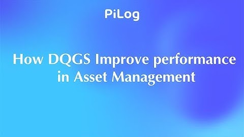 How DQGS Simplifies Asset Management, Boosts Performance, and Drives Operational Excellence