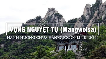 Vọng Nguyệt tự (Mangwolsa) - Hành hương chùa Hàn Quốc Online 11 - SC. Giác Lệ Hiếu hướng dẫn