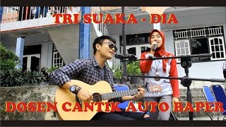 TRI SUAKA- DIA ( Cover ) DOSEN CANTIK INI AUTO BAPER!!!