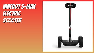 REVIEW (2026): Ninebot S-Max Electric Scooter. Features.
