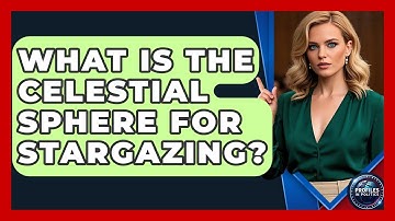 What Is The Celestial Sphere For Stargazing? - Profiles in Politics