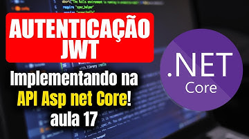 Autenticação JWT na API Asp net Core | Aula 17