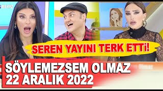 Söylemezsem Olmaz 22 Aralık 2022 / Seren Serengil yayını terk etti!