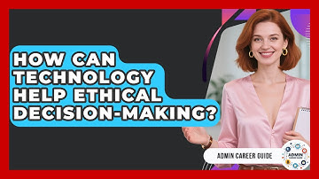 How Can Technology Help Ethical Decision-making? - Admin Career Guide