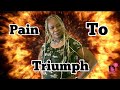 From Pain to Triumph