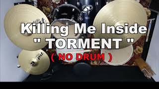 KILLING ME INSIDE - TORMENT (NO SOUND DRUM)