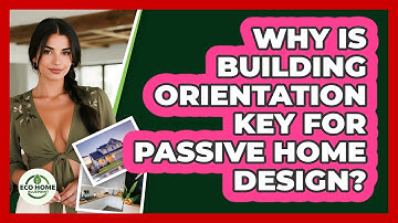 Why Is Building Orientation Key For Passive Home Design? - Eco Home Blueprint
