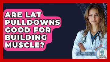 Are Lat Pulldowns Good For Building Muscle? - Orthopedic Support Network