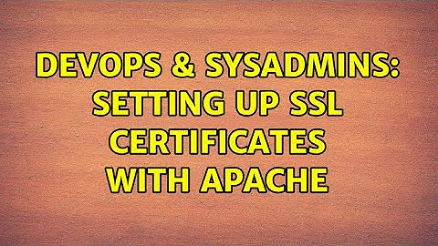 DevOps & SysAdmins: Setting up SSL certificates with Apache (2 Solutions!!)