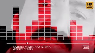 MÜSLÜM GÜRSES - Kahretmişim Hayatıma ᴴᴰ Resimi