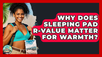 Why Does Sleeping Pad R-Value Matter For Warmth? - Road Trip Tour Guide
