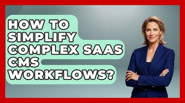 How To Simplify Complex SaaS CMS Workflows? - Saas Marketing Wizards