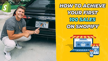How To Achieve Your First 100 Sales On Shopify