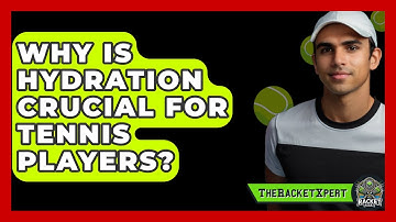 Why Is Hydration Crucial For Tennis Players? - The Racket Xpert