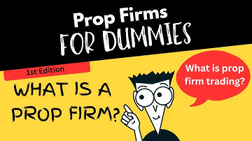 Prop Firms For Dummies - What is Prop Firm Trading?