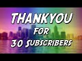 Thank you for 30  subscribers  subscribe