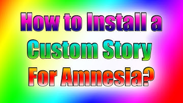 How To Install A Custom Story For Amnesia (Tutorial)