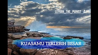 Lagu Rohani - NDC WORSHIP / KUASAMU TERLEBIH BESAR (Piano Instrumental)