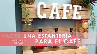 Cómo hacer una ESTANTERÍA para el CAFÉ ☕ Coffee station 👱‍♀️ ¡reciclando un PALÉ! 🔨Decogarden