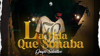 La Vida Que Soñaba - Grupo Selectivo (Video Oficial)