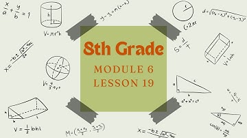 8th Grade Module 6 Lesson 19 (Eureka Math Squared)