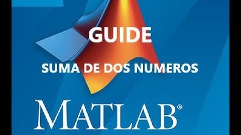 Matlab 2018 GUIDE. Suma de dos Números  "Programación Entorno Gráfico"