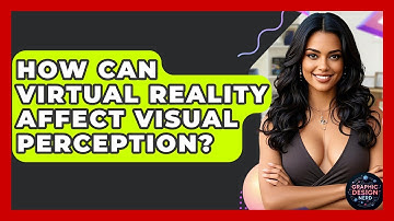 How Can Virtual Reality Affect Visual Perception? - Graphic Design Nerd