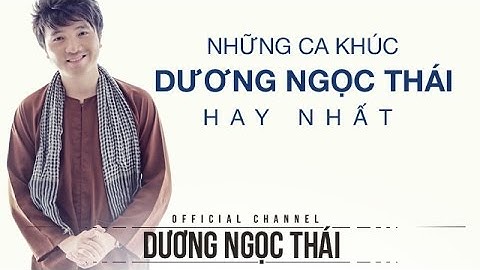 Những Ca Khúc Hay Nhất Của DƯƠNG NGỌC THÁI Full Official